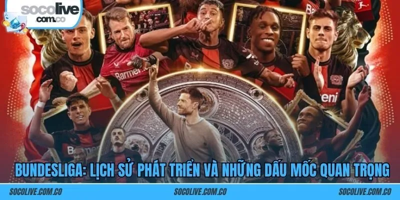 Bundesliga: Lịch sử phát triển và những dấu mốc quan trọng