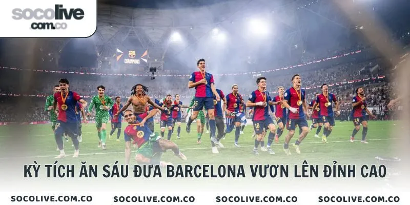 Kỳ tích ăn sáu đưa Barcelona vươn lên đỉnh cao