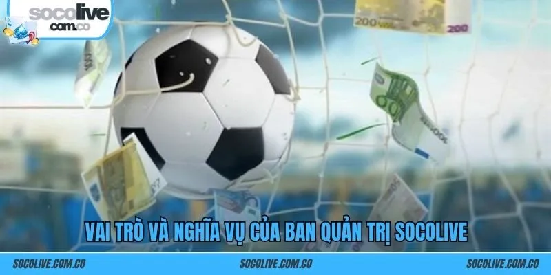 Vai trò và nghĩa vụ của ban quản trị SOCOLIVE