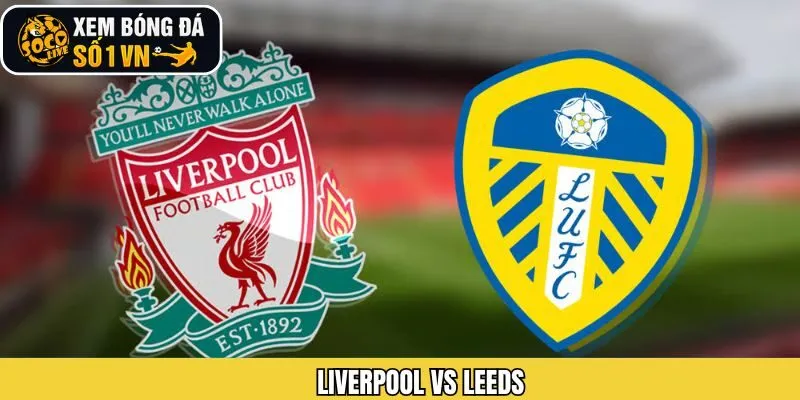 Nhận Định Soi Kèo Liverpool Vs Leeds Ngày 02/01 Từ Socolive