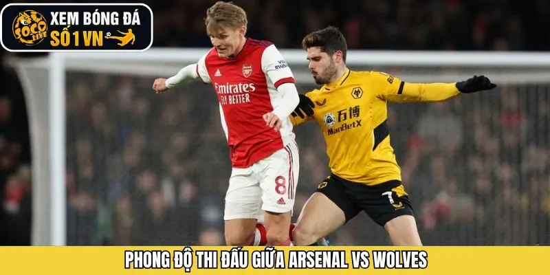Đánh giá phong độ hiện nay của Arsenal và Wolves