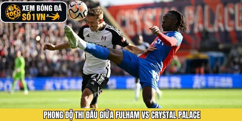 Phong độ CLB Fulham - Crystal Palace