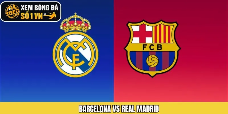Nhận Định Trận Cầu Barcelona Vs Real Madrid Ngày 12/01