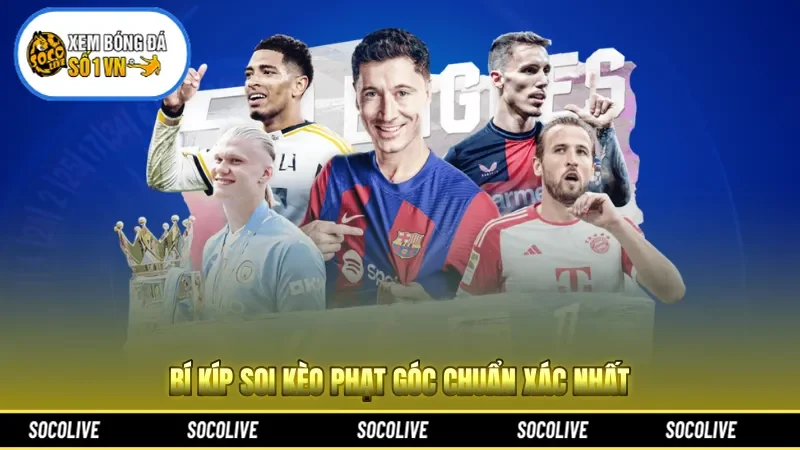 Bí kíp soi kèo phạt góc chuẩn xác nhất