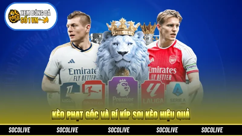 Kèo Phạt Góc Và Bí Kíp Soi Kèo Hiệu Quả Nhất Thế Giới 2026
