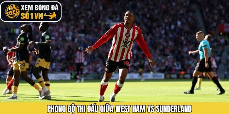 Hiệu suất thi đấu gần đây của West Ham vs Sunderland