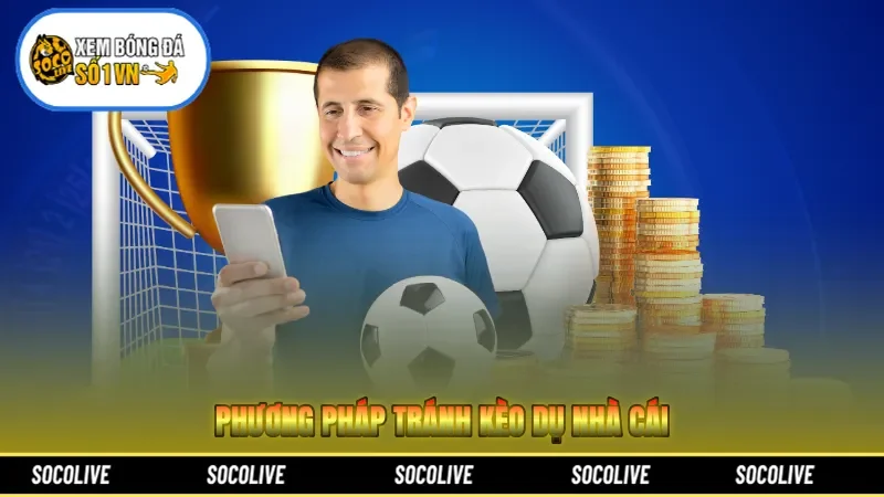 Phương pháp tránh kèo dụ nhà cái