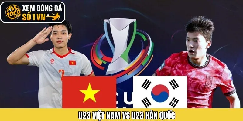 Nhận Định U23 Việt Nam Vs U23 Hàn Quốc Ngày 23/1 Từ Socolive